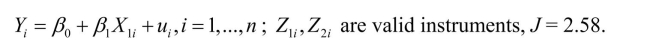 Here are some examples of the instrumental variables regression model.In each case you are given the number of instruments and the J-statistic.Find the relevant value from the distribution, using a 1% and 5% significance level, and make a decision whether or not to reject the null hypothesis. (a)
