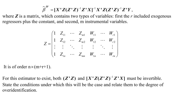 (Requires Matrix Algebra)The population multiple regression model can be written in matrix form as Note that the X matrix contains both k endogenous regressors and (r +1)included exogenous regressors (the constant is obviously exogenous). The instrumental variable estimator for the overidentified case is