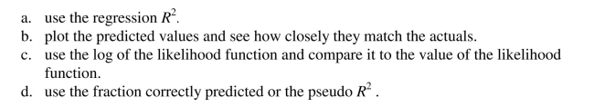 To measure the fit of the probit model, you should: