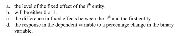 In the Fixed Effects regression model, using (n - 1)binary variables for the entities, the coefficient of the binary variable indicates