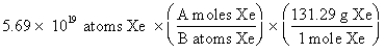 The  setup  for the problem,  What is the mass, in grams, of 5.69 <font face= symbol ></font> 10<sup>19</sup> atoms of Xe?  which follows is correct, except numbers in the middle conversion factor have been replaced by the letters A and B. What are the numerical values of A and B, respectively?   A)  1 and 6.02 <font face= symbol ></font> 10<sup>23</sup> B)  1 and 131.29 C)  6.02 <font face= symbol ></font> 10<sup>23</sup> and 1 D)  131.29 and 6.02 <font face= symbol ></font> 10<sup>23</sup>