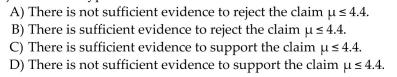 The dean of a major university claims that the mean number of hours students study at her University (perday) is at most 4.4 hours. If a hypothesis test is performed, how should you interpret a decision that fails toreject the null hypothesis?