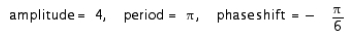 <strong>The graph of an equation of a sine wave is shown in the figure. Find the amplitude, period, and phase shift. </strong> A) , B) , C) , D) , E) ,