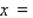 Solve the equation for x.     __________