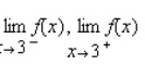 Use the graph of the function f to find   and   if the limit exists.   A)    B)    C)    D)   