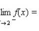 Use the graph of the function f to find   and   if the limit exists. If it does not, answer none.     __________   __________   __________