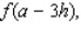 Let f be the function defined by f (x) = 7x + 8. Find         and  
