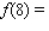 Let f be the function defined by    Find f (0), f (4), and f (8).   __________   __________   __________