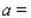 If the line passing through the points   and   is parallel to the line passing through the points   and   , what is the value of a?   __________