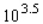 Use the fact that   to evaluate the expression without using a calculator.   A)  3.162 B)  31.62 C)  3,162 D)  31,620 E)  316,200