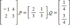 Find the expected payoff E of the game whose payoff matrix and strategies P and Q (for the row and column players, respectively)  are given. ​   ​ A)    B)    C)    D)    E)   