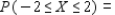 The probability distribution of the random variable X is shown in the accompanying table.   Find the following, rounded to two decimal places if necessary.   __________   __________   __________