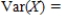 The distribution of the number of chocolate chips (x) in a cookie is shown in the following table. Find the mean and the variance of the number of chocolate chips in a cookie. Give answers to four decimal places, if necessary.     __________   __________