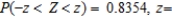 Let Z be the standard normal variable. Find the values of z, rounding to two decimal places, if z satisfies   __________   __________