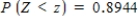 Let Z be the standard normal variable. Round your answers to two decimal places. ​ Find the value of z if z satisfies:   ​   __________ ​ Find the value of z if z satisfies:   ​   __________