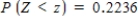 Let Z be the standard normal variable. Round your answers to two decimal places. ​ Find the value of z if z satisfies:   ​   __________ ​ Find the value of z if z satisfies:   ​   __________