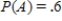 Let A and B be events in a sample space S such that   ,   , and   . Find:   . ​ A)    B)    C)    D)   