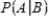 Let A and B be events in a sample space S such that   ,   , and   . Find:   . ​ A)    B)    C)    D)   
