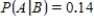 Let A and B be events in a sample space S such that   ,   , and   . Find:   . ​ A)    B)    C)    D)   