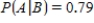 Let A and B be events in a sample space S such that   ,   , and   . Find:   . ​ A)    B)    C)    D)   