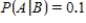 Let A and B be events in a sample space S such that   ,   , and   . Find:   . ​ A)    B)    C)    D)   