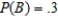 Let A and B be events in a sample space S such that   ,   , and   . Find:   . ​ A)    B)    C)    D)   