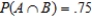 Determine whether the given events A and B are independent.   ,   , and   . ​  A)  dependent B)  independent 