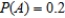 If A and B are independent events,   , and   , find   . A)    B)    C)    D)   