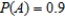 If A and B are independent events,   , and   , find   . Give the answer to two decimal places, if necessary. ​   __________