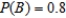 If A and B are independent events,   , and   , find   . Give the answer to two decimal places, if necessary. ​   __________