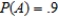 Let A and B be events in a sample space S such that   and   . Find:   . Give the answer to two decimal places, if necessary. ​   __________
