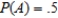 Let A and B be events in a sample space S such that   ,   , and   . Find:   . Give the answer to two decimal places, if necessary. ​   __________
