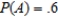 Determine whether the given events A and B are independent.   ,   , and   . Answer dependent or independent.