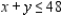 Solve the linear programming problem by the method of corners. Maximize   subject to           A)  x = 30, y = 38, P = 392 B)  x = 20, y = 28, P = 344 C)  x = 10, y = 38, P = 412 D)  x = 30, y = 10, P = 300