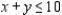 Solve the linear programming problem by the method of corners. Minimize     subject to         A)  x = 3; y = 3; C = 69 B)  x = 9; y = 1; C = 103 C)  x = 1; y = 9; C = 127 D)  x = 3; y = 3; C = 64