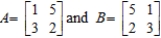 Let   . ​ Compute AB and BA and hence deduce that matrix multiplication is, in general, not commutative. ​ A)    B)    C)    D)    E)   