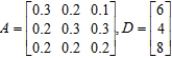 Matrix A is an input-output matrix associated with an economy, and matrix D (units in millions of dollars) is a demand vector. Find the final outputs of each industry so that the demands of both industry and the open sector are met. ​   ​ Round each answer to two decimal places, if necessary. ​ $__________ million output of the first sector ​ $__________ million output of the second sector ​ $__________ million output of the third sector