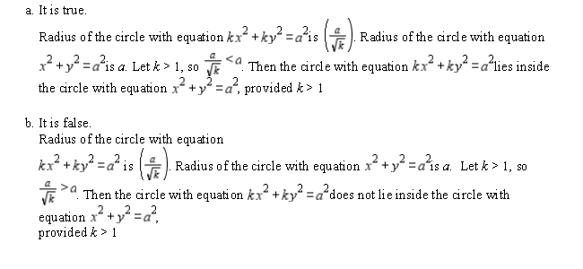 Determine whether the statement is true or false. If it is true, explain why it is true. If it is false, give an example to show why it is false. The circle with equation   lies inside the circle with equation   , provided   .   A) a B) b