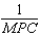 The formula for the Keynesian multiplier without net exports is A)    . B)    . C)    . D)    . E)    .