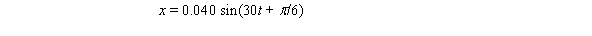  A body of mass 5.0 kg moves in simple harmonic motion according to the equation   where the units are SI.The period of this motion is A) 1/30 s B)  \pi /15 s C)  \pi /6 s D) 15/ \pi  s E) 30 s 