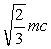 <strong>What is the momentum of an electron whose kinetic energy equals its rest mass,m?</strong> A)0.5 mc kg.m/s B)   kg.m/s C)   kg.m/s D)   kg.m/s E)   kg.m/s <div style=padding-top: 35px> 