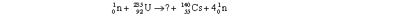 What are the numbers of protons Z and neutrons N in the missing fragment of the following fission reaction?   A) Z = 55 and N = 37 B) Z = 37 and N = 55 C) Z = 92 and N = 37 D) Z = 37 and N = 92 E) Z = 37 and N = 58