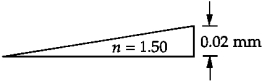    A broad spectrum of light ( \lambda  = 550 nm)  illuminates normally a thin wedge of glass (n = 1.50) . If the thick edge of the glass is 0.02 mm, the number of dark fringes observed is A)  109 B)  99 C)  73 D)  55 E)  33 