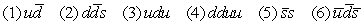 Which of the following are possible combinations of quarks?   A)  1,2,3,5,6 B)  1,3,5,6 C)  2,3,5,6 D)  1,3,4,5 E)  1,3,4,5,6