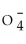 <strong>Identify the perchlorate ion.</strong> A)Cl   B)Cl   C)Cl   D)ClO<sup>-</sup> E)Cl<sup>-</sup> <div style=padding-top: 35px> 
