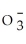 <strong>Identify the nitrite ion.</strong> A)N   B)N   C)N   D)   E)N<sup>3-</sup> <div style=padding-top: 35px> 