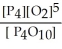 Express the equilibrium constant for the following reaction. P<sub>4</sub>(s) + 5 O<sub>2</sub>(g) ⇌ P<sub>4</sub>O<sub>10</sub>(s)  A)  K =   B)  K =   C)  K = [O<sub>2</sub>]<sup>-5</sup> D)  K = [O<sub>2</sub>]<sup>5</sup> E)  K =  