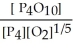 Express the equilibrium constant for the following reaction. P<sub>4</sub>(s) + 5 O<sub>2</sub>(g) ⇌ P<sub>4</sub>O<sub>10</sub>(s)  A)  K =   B)  K =   C)  K = [O<sub>2</sub>]<sup>-5</sup> D)  K = [O<sub>2</sub>]<sup>5</sup> E)  K =  