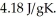 A 6.50-g sample of liquid water at 25.0 C is heated by the addition of 145 J of energy.The final temperature of the water is ________°C.The specific heat capacity of liquid water is   A)  118 B)  25.2 C)  -19.7 D)  30.3 E)  5.34