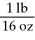 The Olympic Games shot put field event uses a 16 pound (lb) shot.Identify the correct solution map to convert from pounds to kilograms using prefix multipliers and the given conversions of 16 0z = 1 lb and 453.6 g = 16 oz. A) 16 lb ×   ×    ×    B) 16 lb ×   ×    ×    C) 16 lb ×   ×    ×    D) 16 lb ×   ×    ×   
